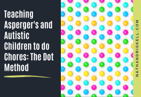 Teaching Asperger’s and Autistic Children to do Chores: The Dot Method