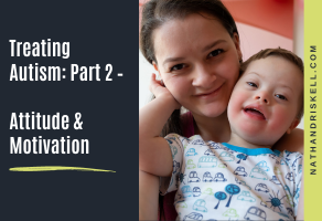 Treating Autism: Part 2 – Attitude & Motivation