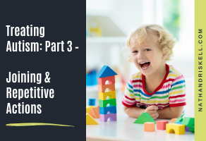 Treating Autism: Part 3 – Joining & Repetitive Actions