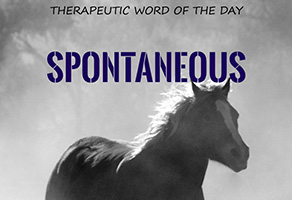 Therapeutic Word of the Day: Spontaneous