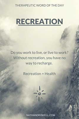 Therapeutic Word of the Day: Recreation